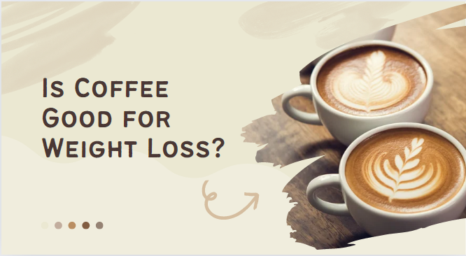 Is Coffee Good for Weight Loss?